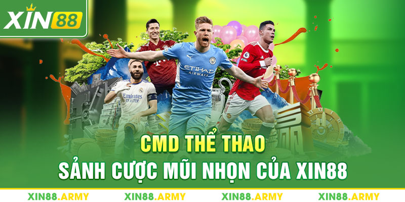 CMD thể thao - Sảnh cược mũi nhọn của Xin88