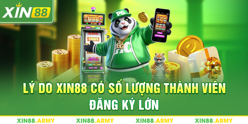 Lý do Xin88 có số lượng thành viên đăng ký lớn